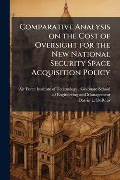 Paperback Comparative Analysis on the Cost of Oversight for the New National Security Space Acquisition Policy Book