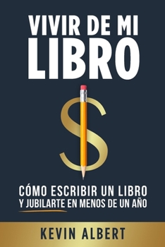 Paperback Vivir de mi libro: Cómo escribir un libro y jubilarte en menos de un año [Spanish] Book