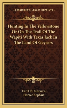 Hardcover Hunting In The Yellowstone Or On The Trail Of The Wapiti With Texas Jack In The Land Of Geysers Book