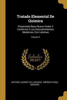 Paperback Tratado Elemental De Química: Presentado Baxo Nuevo Orden Y Conforme A Los Descubrimientos Modernos, Con Láminas; Volume 2 [Spanish] Book