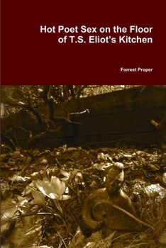 Paperback Hot Poet Sex on the Floor of T.S. Eliot's Kitchen Book