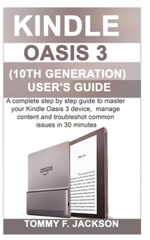 Paperback Kindle Oasis 3 (10th Generation) User's Guide: A complete step by step guide to master the Kindle Oasis 3 device, manage content and troubleshot commo Book