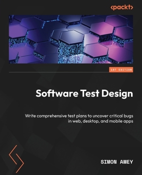 Paperback Software Test Design: Write comprehensive test plans to uncover critical bugs in web, desktop, and mobile apps Book