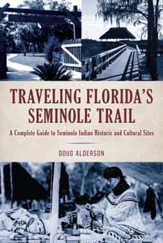 Paperback Traveling Florida's Seminole Trail: A Complete Guide to Seminole Indian Historic and Cultural Sites Book