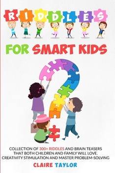 Paperback Riddles for Smart Kids: Collection of 300+ riddles and brain teasers that both children and family will love. Creativity stimulation and maste Book