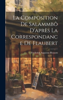 Hardcover La Composition de Salammbô D'après la Correspondance de Flaubert [French] Book