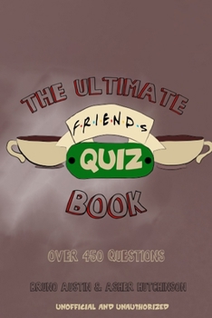 Paperback The Ultimate Friends Quiz Book: Over 450 Questions Book