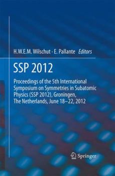 SSP 2012: Proceedings of the 5th International Symposium on Symmetries in Subatomic Physics (SSP 2012), Groningen, The Netherlands, June 18-22, 2012.