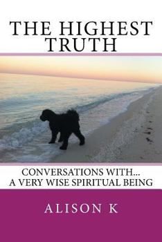 Paperback The Highest Truth: Conversations With... a Very Wise Spiritual Being Book