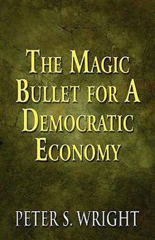 Paperback The Magic Bullet for a Democratic Economy Book