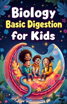 Biology Basic Digestion for Kids: How Food Travels Through the Human Body, Gut Health, Nutrition, and the Science of Your Digestive System Explained (Biology Basic For Kids)
