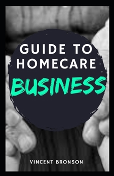 Paperback Guide to Homecare Business: Home health care is a very broad industry which can mean different things to different people. Book