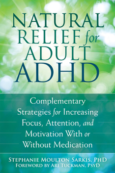 Paperback Natural Relief for Adult ADHD: Complementary Strategies for Increasing Focus, Attention, and Motivation with or Without Medication Book