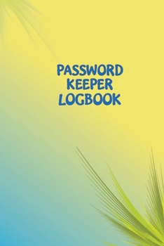 Paperback Password Keeper Logbook: Personal Internet Address & Username Organizer Notebook Journal - Write and Save Your Internet Passwords, Usernames, I Book