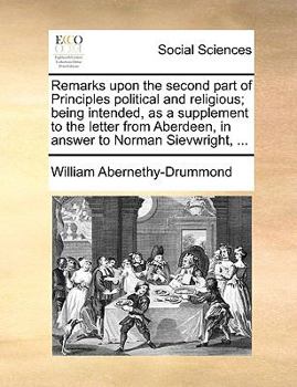 Paperback Remarks Upon the Second Part of Principles Political and Religious; Being Intended, as a Supplement to the Letter from Aberdeen, in Answer to Norman S Book