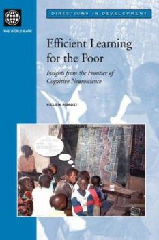 Efficient Learning for the Poor: Insights from the Frontier of Cognitive Neuroscience (Directions in Development) (Directions in Development)