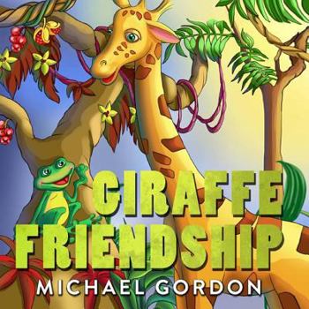 Paperback Books for Kids: Giraffe Friendship: (Children's Book about a Cute Giraffe Who Wants to Find Friends, Self-Esteem Books, Picture Books, Book