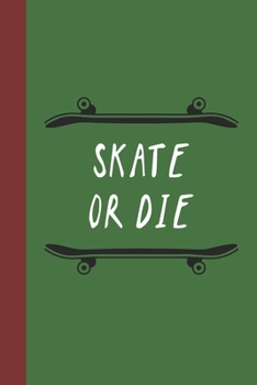 Paperback Skate Or Die: Great Fun Gift For Skaters, Skateboarders, Extreme Sport Lovers, & Skateboarding Buddies Book