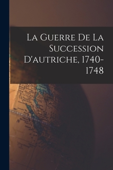 Paperback La Guerre De La Succession D'autriche, 1740-1748 [French] Book