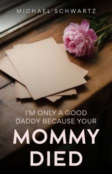 Paperback I'm Only A Good Daddy Because Your Mommy Died Book
