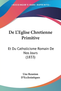 Paperback De L'Eglise Chretienne Primitive: Et Du Catholicisme Romain De Nos Jours (1833) [French] Book