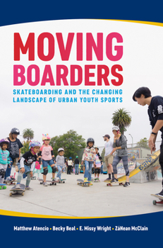 Paperback Moving Boarders: Skateboarding and the Changing Landscape of Urban Youth Sports Book