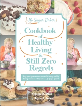 Hardcover No Sugar Baker's Cookbook of Healthy Living & Still Zero Regrets! Book