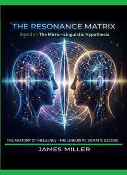 The Resonance Matrix - The Anatomy of Influence: The Linguistic Somatic Decode