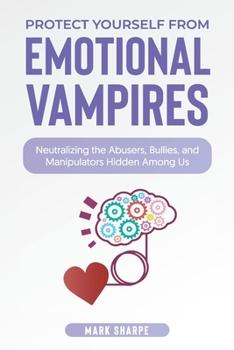 Paperback Dealing with Emotional Vampires at Work: What You Need to Know to Protect Yourself from Emotional Vampire Boss and Co-Workers Book