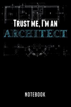 Notebook: Trust me im an architect builder gift creator    notebook|6x9(100 pages)Blank Lined Paperback Journal For Student|Architect Notebook for ... Jounal|Architect Gifts| Composition Notebook