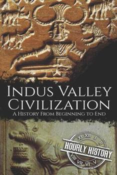 Paperback Indus Valley Civilization: A History from Beginning to End Book