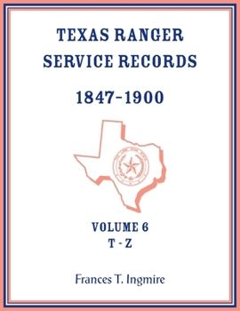 Paperback Texas Ranger Service Records, 1847-1900, Volume 6, T-Z Book