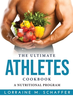 Hardcover The Ultimate Athletes Cookbook: A Nutritional Program Book