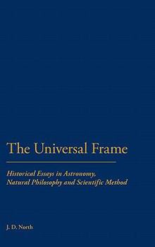 Hardcover The Universal Frame: Historical Essays in Astronomy, Natural Philosophy and Scientific Method Book