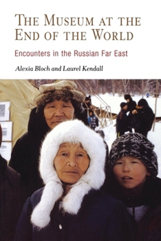 Paperback The Museum at the End of the World: Encounters in the Russian Far East Book