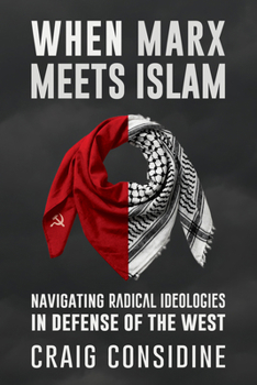 When Marx Meets Islam: Navigating Radical Ideologies in Defense of the West