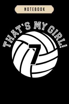 Volleyball Journal Notebook: Unique Thats My Girl #7 Volleyball Player Mom or Dad Gifts  journal, 6x9 ,100 pages blank lined journal/Notebook.That ... volleyball, volleyball gifts for girls,boys