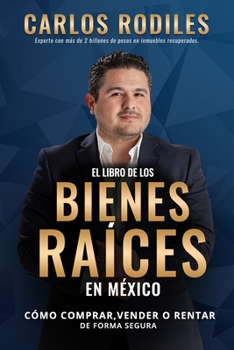 El Libro de los Bienes Raíces en México: Como Comprar, Vender o Rentar de Forma Segura (Spanish Edition)