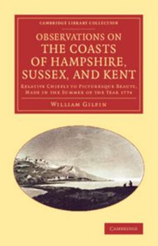 Paperback Observations on the Coasts of Hampshire, Sussex, and Kent: Relative Chiefly to Picturesque Beauty, Made in the Summer of the Year 1774 Book