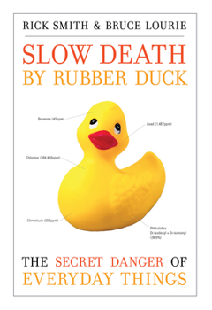 Hardcover Slow Death by Rubber Duck: The Secret Danger of Everyday Things Book