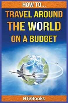 Paperback How To Travel Around The World On a Budget Book