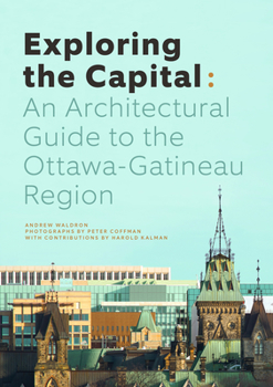 Paperback Exploring the Capital: An Architectural Guide to the Ottawa Region Book