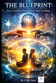 THE BLUEPRINT: For a Unified Perceptive Field of Mind