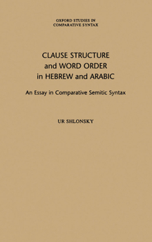 Hardcover Clause Structure and Word Order in Hebrew and Arabic: An Essay in Comparative Semitic Syntax Book