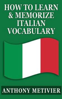 Paperback How To Learn & Memorize Italian Vocabulary ...: Using a Memory Palace Specifically Designed for the Italian Language Book