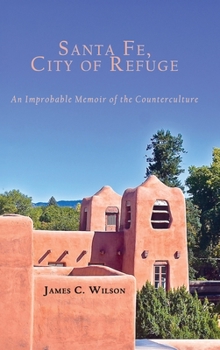 Hardcover Santa Fe, City of Refuge: An Improbable Memoir of the Counterculture Book