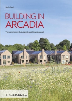 Hardcover Building in Arcadia: The Case for Well-Designed Rural Development Book