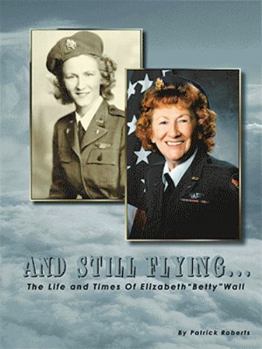 Paperback And Still Flying...: The Life and Times of Elizabeth "Betty" Wall Book