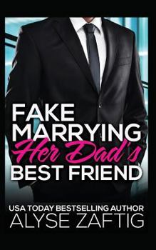 Fake Marrying Her Dad's Best Friend - Book #3 of the Her Dad's Best Friend