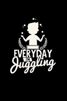 Everyday I'm juggling: 6x9 JUGGLING | blank with numbers paper | notebook | notes